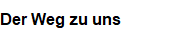 Der Weg zu uns