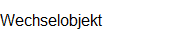 Wechselobjekt
